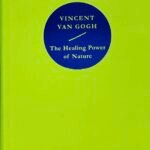 VINCENT VAN GOGH : The Healing Power Of Nature