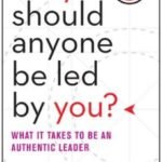 Why should anyone be led by you?